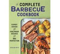 The Complete Barbecue Cookbook Expert Advice and Foolproof Recipes for BBQ Perfection by Sterling Smith Sterling Smith (Auteur)