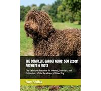 THE COMPLETE BARBET GUIDE: 500 Expert Answers & Facts: The Definitive Resource for Owners, Breeders, and Enthusiasts of the Rare French Water Dog