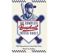 The Complete Baseball Trivia Vault: 700 Questions from the First Pitch to Today