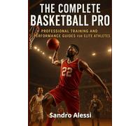 The Complete Basketball Pro: Professional Training and Performance Guides for Elite Athletes