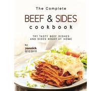 The Complete Beef & Sides Cookbook: Try Tasty Beef Dishes And Sides Right At Home