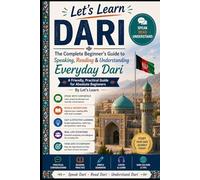 The Complete Beginner’s Guide to Speaking, Reading & Understanding Everyday Dari: A Friendly, Practical Guide for Absolute Beginners