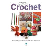 The Complete Beginner's Guide to Crochet