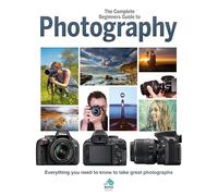 The Complete Beginners Guide to Photography