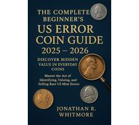 The Complete Beginner's US Error Coin Guide 2025 - 2026: Discover Hidden Value in Everyday Coins: Master the Art of Identifying, Valuing, and Selling Rare US Mint Errors
