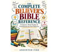 The Complete Believer’s Bible Reference: Scriptures, Word Studies & Foundations for New Believers