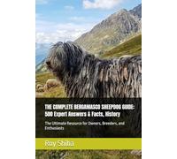 THE COMPLETE BERGAMASCO SHEEPDOG GUIDE: 500 Expert Answers & Facts, History: The Ultimate Resource for Owners, Breeders, and Enthusiasts
