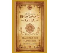 The Complete Bhagavad Gita: Teachings for Today’s Life