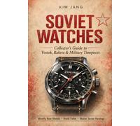 The Complete Bible of Soviet Watchmaking: A Collector's Ultimate Guide to the Horology of the USSR