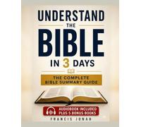 The Complete Bible Summary Guide: All 66 Books Explained with Key Themes, Life Changing Truths, Overviews, Key Figures, Interesting Facts, Jesus Connection