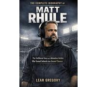 The Complete Biography of Matt Rhule: The Unfiltered Story of a Relentless Builder Who Turned Setbacks Into Second Chances