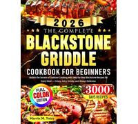 The Complete Blackstone Griddle Cookbook for Beginners: Unlock the Secrets of Outdoor Cooking with Step-by-Step Blackstone Recipes for Every Meal - Crispy, Juicy, Smoky, and Always Delicious