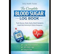 The Complete Blood Sugar Log Book: Daily Glucose Tracker for Diabetes Management | Track Meals, Snacks, Mood & Symptoms | Large Print 365 Days