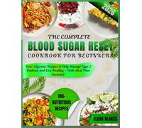 The Complete Blood Sugar Reset Cookbook for Beginners 2026: 100+ Low-Glycemic Recipes to Help Manage Type 2 Diabetes and Live Healthy - With Meal Plan Included