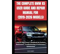 THE COMPLETE BMW X5 USER GUIDE AND REPAIR MANUAL FOR (2019-2026 MODELS): A Step-by-Step Owner’s Handbook for Features, Maintenance, Troubleshooting & Performance Optimization
