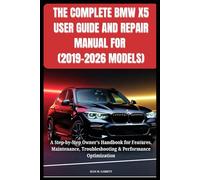 THE COMPLETE BMW X5 USER GUIDE AND REPAIR MANUAL FOR (2019-2026 MODELS): A Step-by-Step Owner’s Handbook for Features, Maintenance, Troubleshooting & Performance Optimization