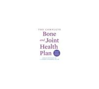 The Complete Bone And Joint Health Plan