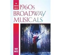 The Complete Book of 1960s Broadway Musicals by Dan Dietz Dan Dietz (Auteur)