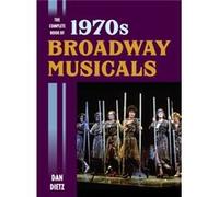 The Complete Book of 1970s Broadway Musicals by Dan Dietz Dan Dietz, (Auteur)