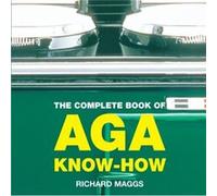 The Complete Book of Aga KnowHow by Richard Maggs Maggs, Richard (Auteur)