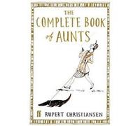 The Complete Book of Aunts Rupert Christiansen, Stephanie Von Reiswitz (Auteur)