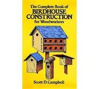 The Complete Book of Birdhouse Construction for Woodworkers Scott D. Campbell (Auteur)