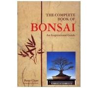 The Complete Book Of BONSAI: An Inspirational Guide. Peter Chan (Auteur)