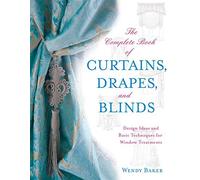 The Complete Book of Curtains, Drapes, & Blinds: Design Ideas for Every Type of Window Treatment