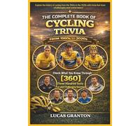 THE COMPLETE BOOK OF CYCLING TRIVIA FROM 1900s TO 2000s: Check What You Know Through [360] Two Hundred Ten Fun and Challenging Questions