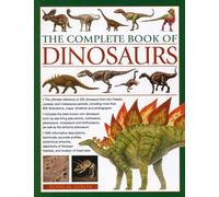 The Complete Book of Dinosaurs: The Ultimate Reference to 355 Dinosaurs from the Triassic, Jurassic and Cretaceous Periods, Including More Than 900 Illustrations, Maps, Timelines and Photographs