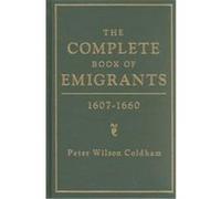 The Complete Book of Emigrants, 1607-1660 Peter Wilson Coldham (Auteur)
