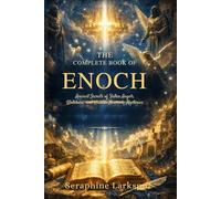 THE COMPLETE BOOK OF ENOCH: Ancient Secrets of Fallen Angels, Watchers, and Hidden Heavenly Mysteries
