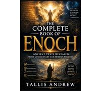 The Complete Book of Enoch: Ancient Texts Revealed with Commentary and Hidden Wisdom