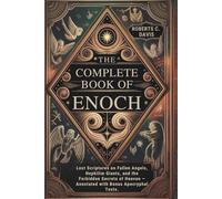 The Complete Book of Enoch:: Lost Scriptures on Fallen Angels, Nephilim Giants, and the Forbidden Secrets of Heaven - Annotated with Bonus Apocryphal Texts.