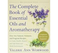 The Complete Book of Essential Oils and Aromatherapy: Over 800 Natural, Nontoxic, and Fragrant Recipes to Create Health, Beauty, and Safe Home and Work Environments