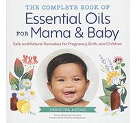 The Complete Book Of Essential Oils For Mama And Baby