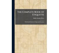 The Complete Book of Etiquette: With Social Forms for All Ages and Occasions
