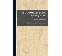 The Complete Book of Etiquette: With Social Forms for All Ages and Occasions