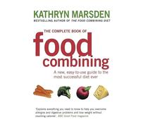 Le guide complet du food combining – Un nouveau guide facile à utiliser pour le régime le plus efficace