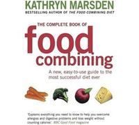 The Complete Book Of Food Combining: A new, easy-to-use guide to the most successful diet ever Marsden, Kathryn (Auteur)