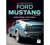 The Complete Book of Ford Mustang, Fifth Edition: Every Model Since 1964 1/2