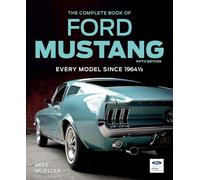The Complete Book of Ford Mustang, Fifth Edition: Every Model Since 1964 1/2