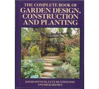 The Complete Book of Garden Design, Construction and Planting
