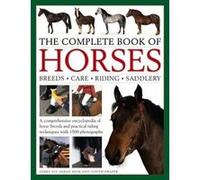 The Complete Book of Horses: Breeds, Care, Riding, Saddlery: A Comprehensive Encyclopedia of Horse Breeds and Practical Riding Techniques with 1500 Photographs - Fully Updated - [Livre en VO] Debby Sl