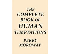 The Complete Book Of Human Temptations.: The Nature of Temptation