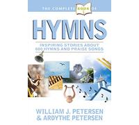 The Complete Book of Hymns: Inspiring Stories about 600 Hymns and Praise Songs