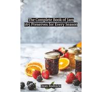 The Complete Book of Jam: 165 Preserves for Every Season
