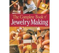 The Complete Book of Jewelry Making: A Full-color Introduction to the Jeweler's Art