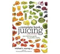 The Complete Book of Juicing Michael T. Murray Michael T Murray (Auteur)