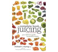 The Complete Book of Juicing Michael T. Murray Michael T Murray (Auteur)
